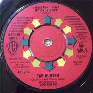 Tab Hunter - (What Can I Give) My Only Love / I'll Be With You In Apple Blossom Time